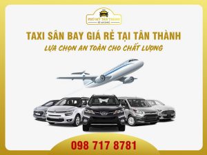 Taxi Sân Bay Giá Rẻ Tại Tân Thành- lựa Chọn An Toàn Cho Chất Lượng